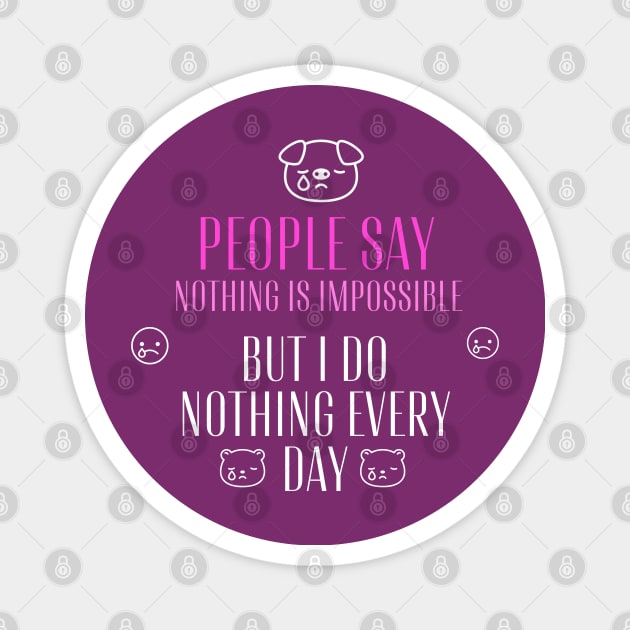 People say nothing is impossible, but I do nothing every day Magnet by WOLVES STORE